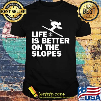 Skiing life is better on the slopes shirt