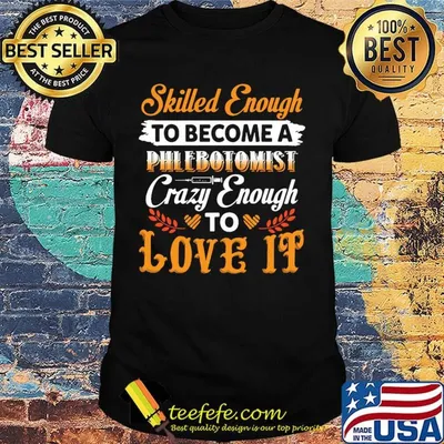 Skilled Enough To Become A Phlebotomist Cary Enough To Love It Shirt