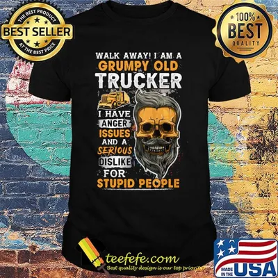 Skull beard walk away i am a grumpy old trucker i have anger issues and a serious dislike for stupid people shirt