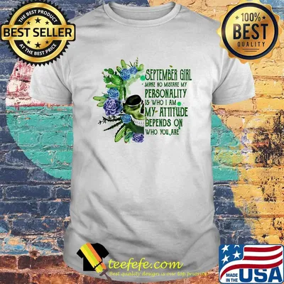Skull cactus september girl make no mistake my personality is who i am my attitude depends on who you are shirt