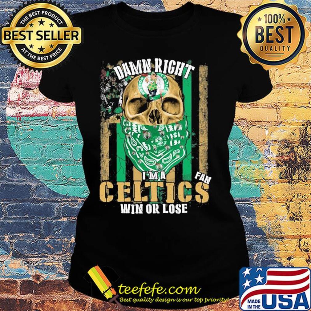 Skull damn right I'm a boston celtics fan win or lose american flag independence day s Ladies tee Skull damn right I'm a boston celtics fan win or lose american flag independence day s Ladies tee