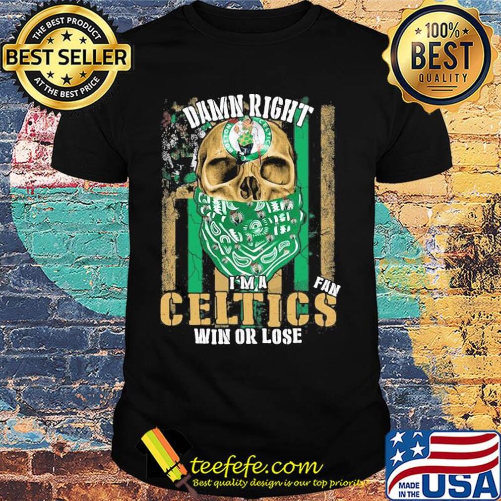 Skull damn right I'm a boston celtics fan win or lose american flag independence day shirt