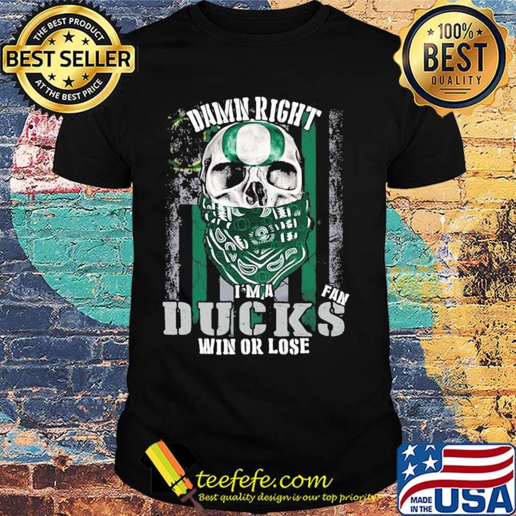 Skull damn right I'm a oregon ducks fan win or lose american flag independence day shirt Skull damn right I'm a oregon ducks fan win or lose american flag independence day shirt