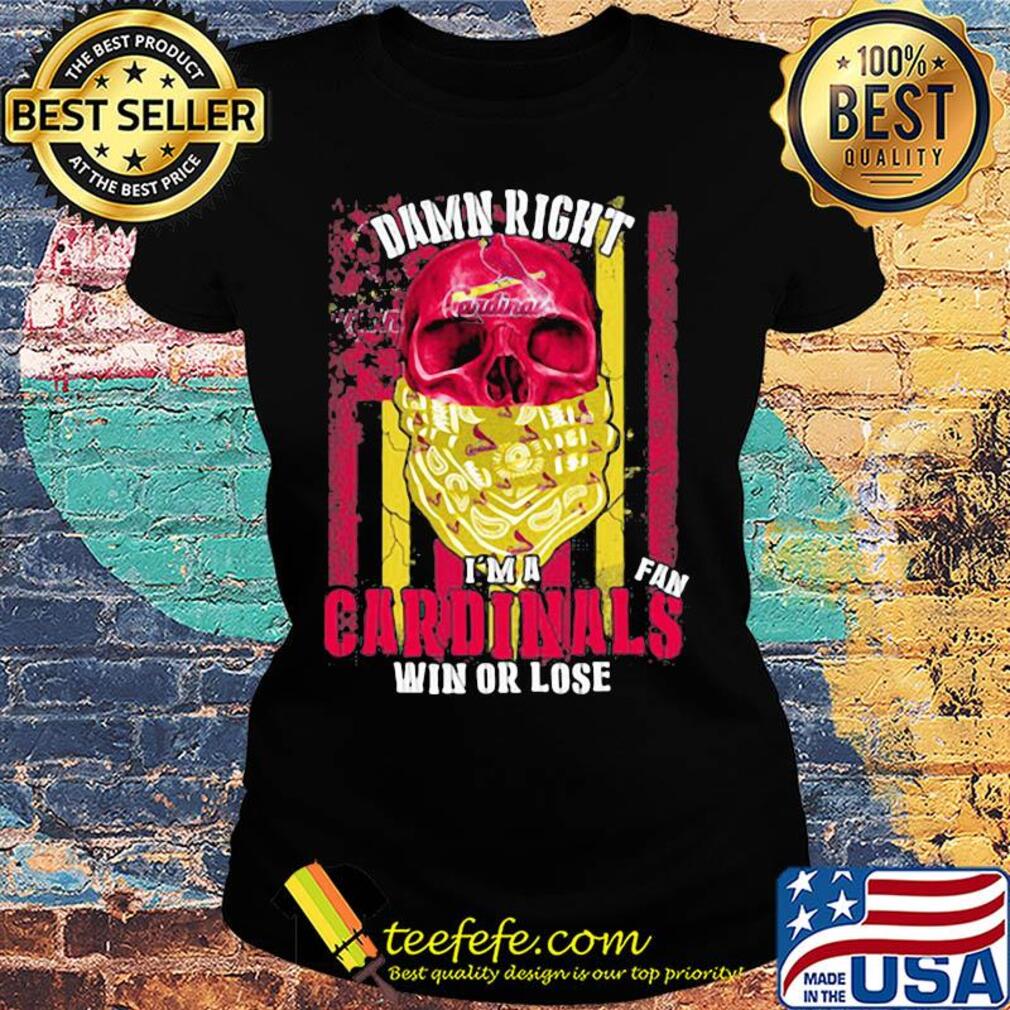 Skull damn right I'm a st. Louis cardinals fan win or lose american flag independence day s Ladies tee Skull damn right I'm a st. Louis cardinals fan win or lose american flag independence day s Ladies tee