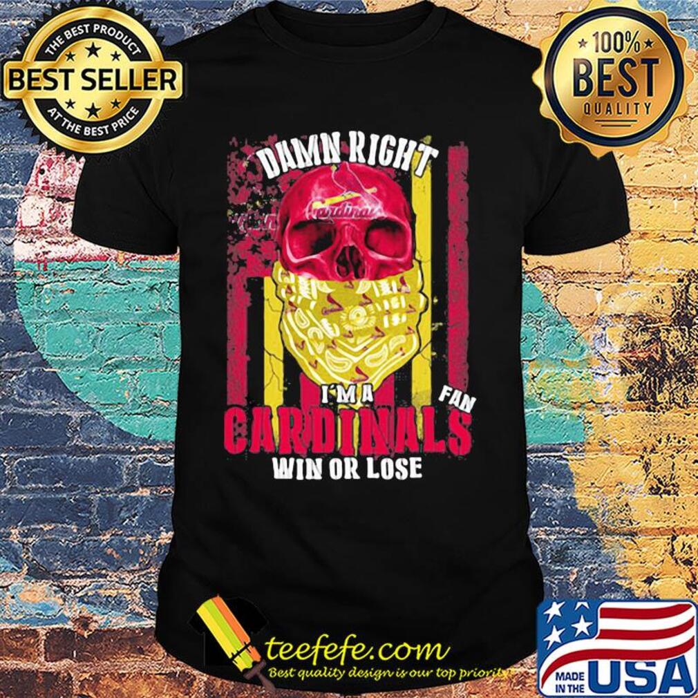 Skull damn right I'm a st. Louis cardinals fan win or lose american flag independence day shirt Skull damn right I'm a st. Louis cardinals fan win or lose american flag independence day shirt