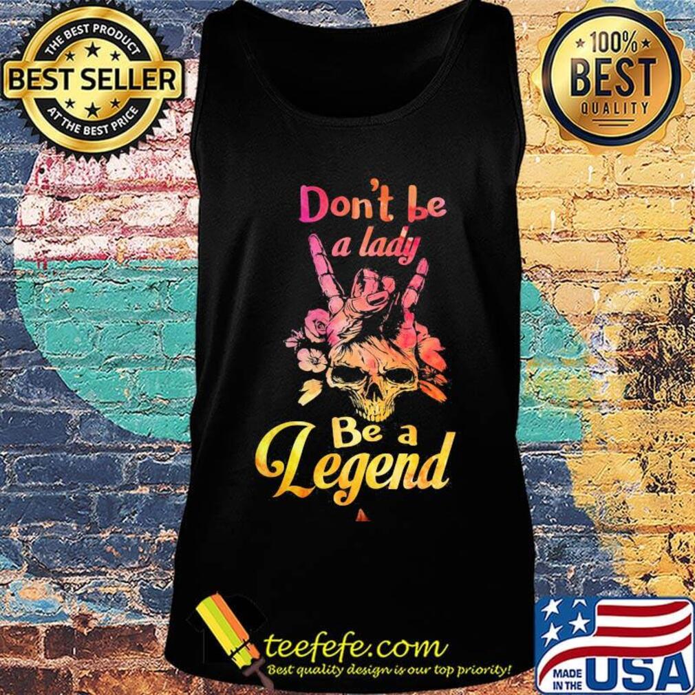 Skull don't be a lady be a legend s Tank top Skull don't be a lady be a legend s Tank top