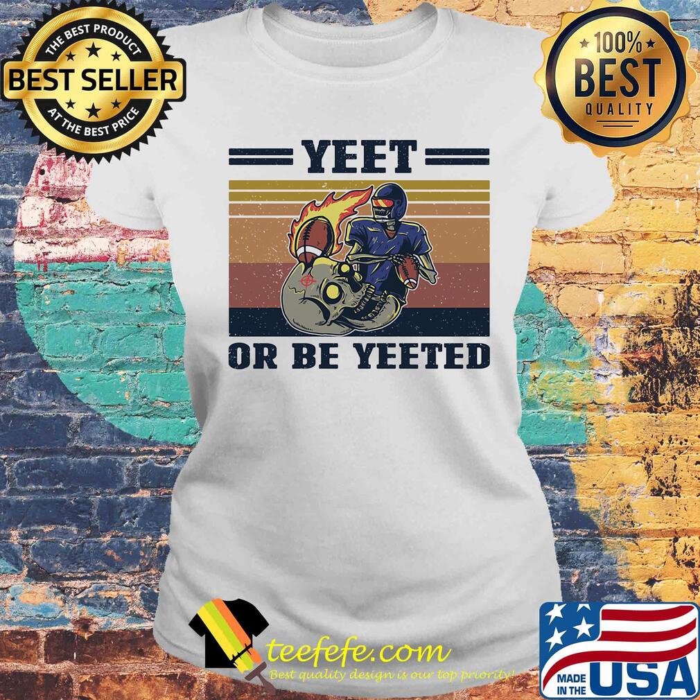 Skull football yeet or be yeeted vintage s Laides tee Skull football yeet or be yeeted vintage s Laides tee