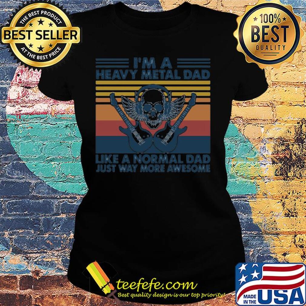 Skull guitars I'm a heavy metal dad like a normal dad just way more awesome vintage retro s Ladies tee Skull guitars I'm a heavy metal dad like a normal dad just way more awesome vintage retro s Ladies tee