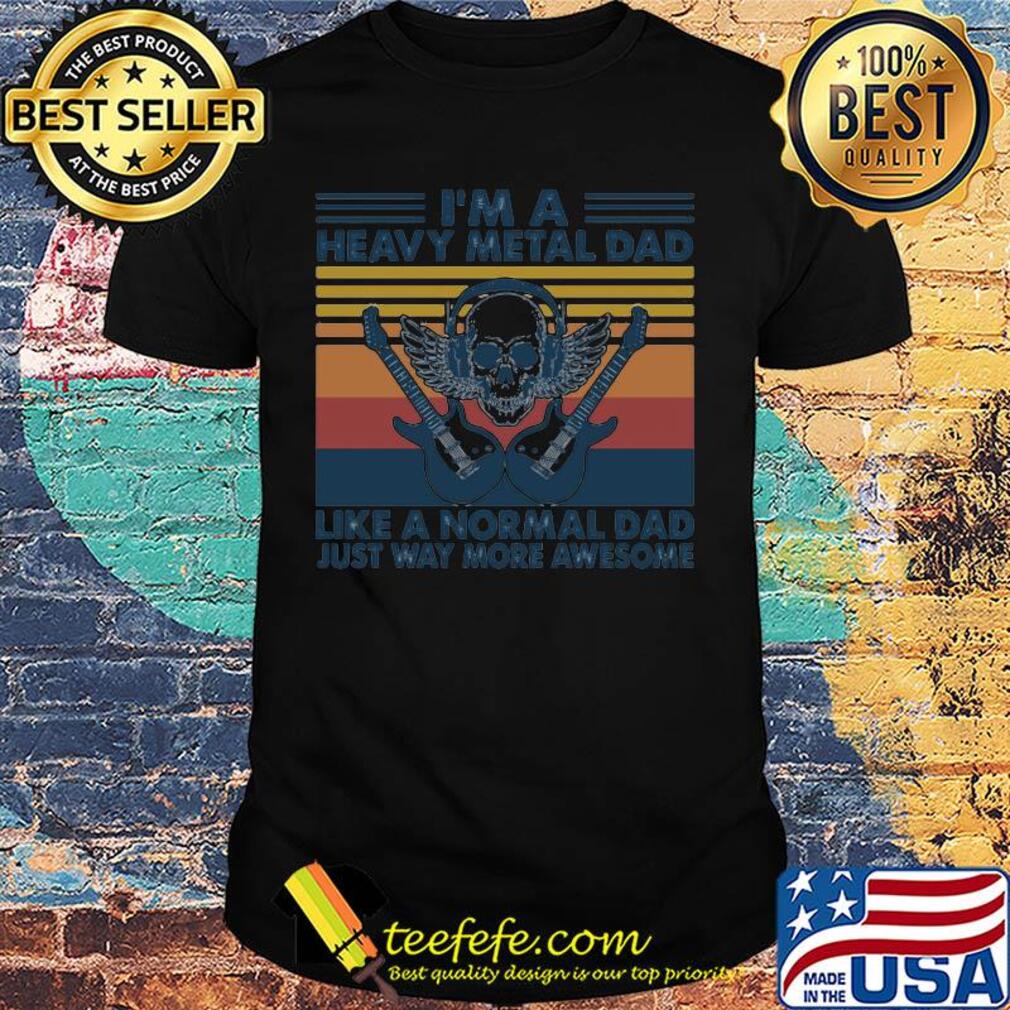 Skull guitars I'm a heavy metal dad like a normal dad just way more awesome vintage retro shirt Skull guitars I'm a heavy metal dad like a normal dad just way more awesome vintage retro shirt