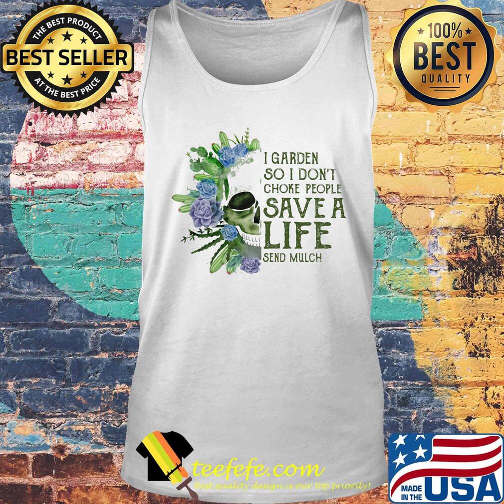 Skull I garden so I dont choke people save a life send much flower s Tank top Skull I garden so I dont choke people save a life send much flower s Tank top