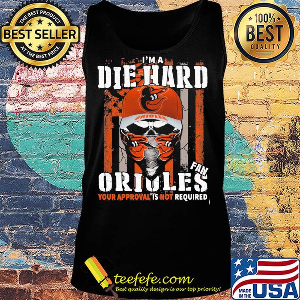 Skull I'm a die hard fan baltimore orioles your approval is not required american flag independence day s Tank top Skull I'm a die hard fan baltimore orioles your approval is not required american flag independence day s Tank top