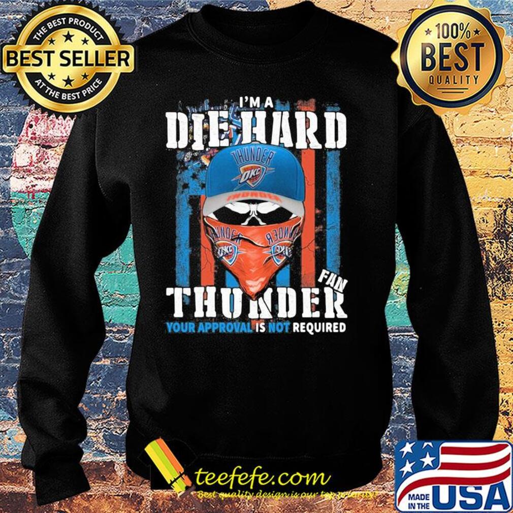 Skull I'm a die hard fan oklahoma city thunder your approval is not required american flag independence day s Sweater Skull I'm a die hard fan oklahoma city thunder your approval is not required american flag independence day s Sweater