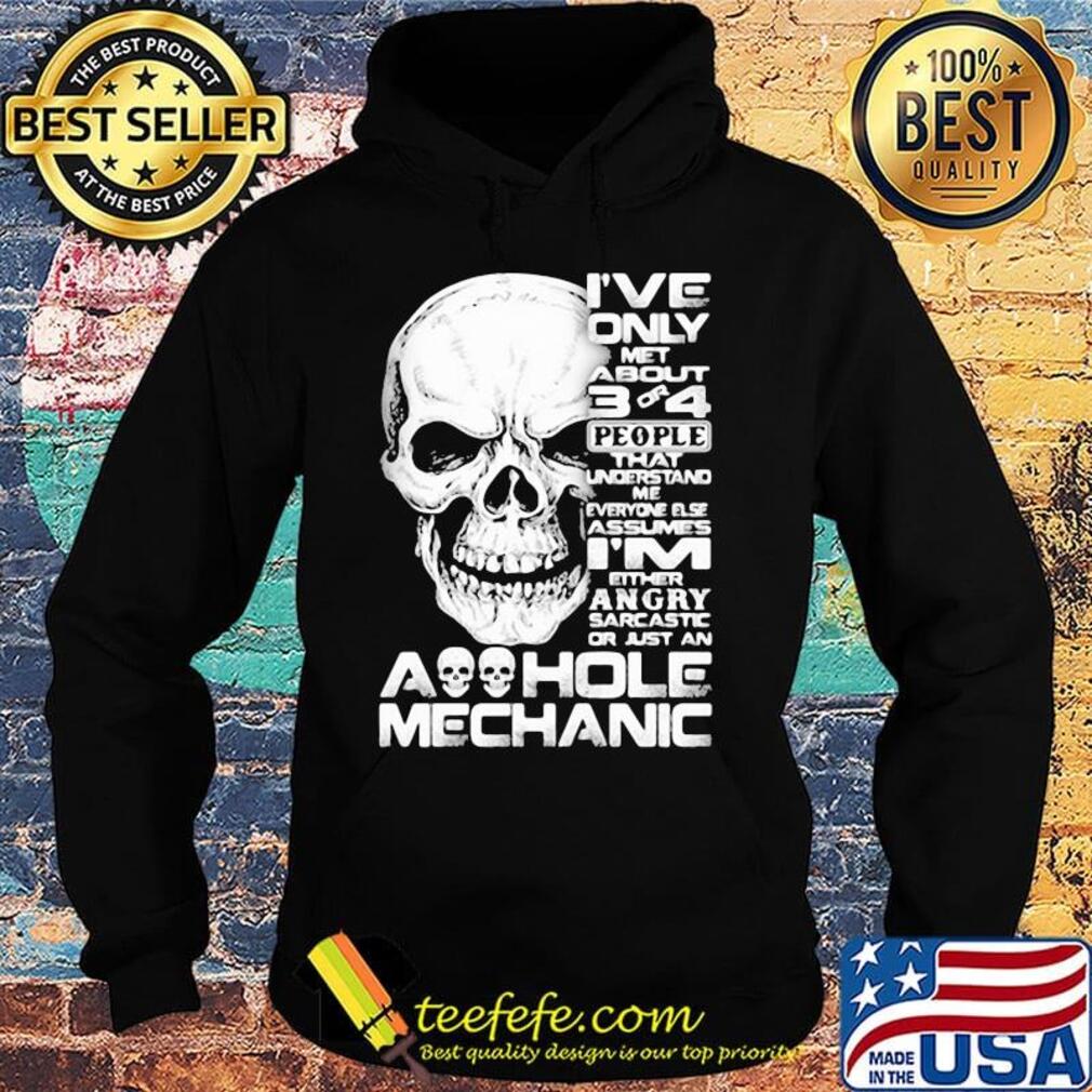 Skull I've only met about 3 or 4 people that understand me everyone else assumes I'm either angry sarcastic or just an aoohole mechanic s Hoodie Skull I've only met about 3 or 4 people that understand me everyone else assumes I'm either angry sarcastic or just an aoohole mechanic s Hoodie
