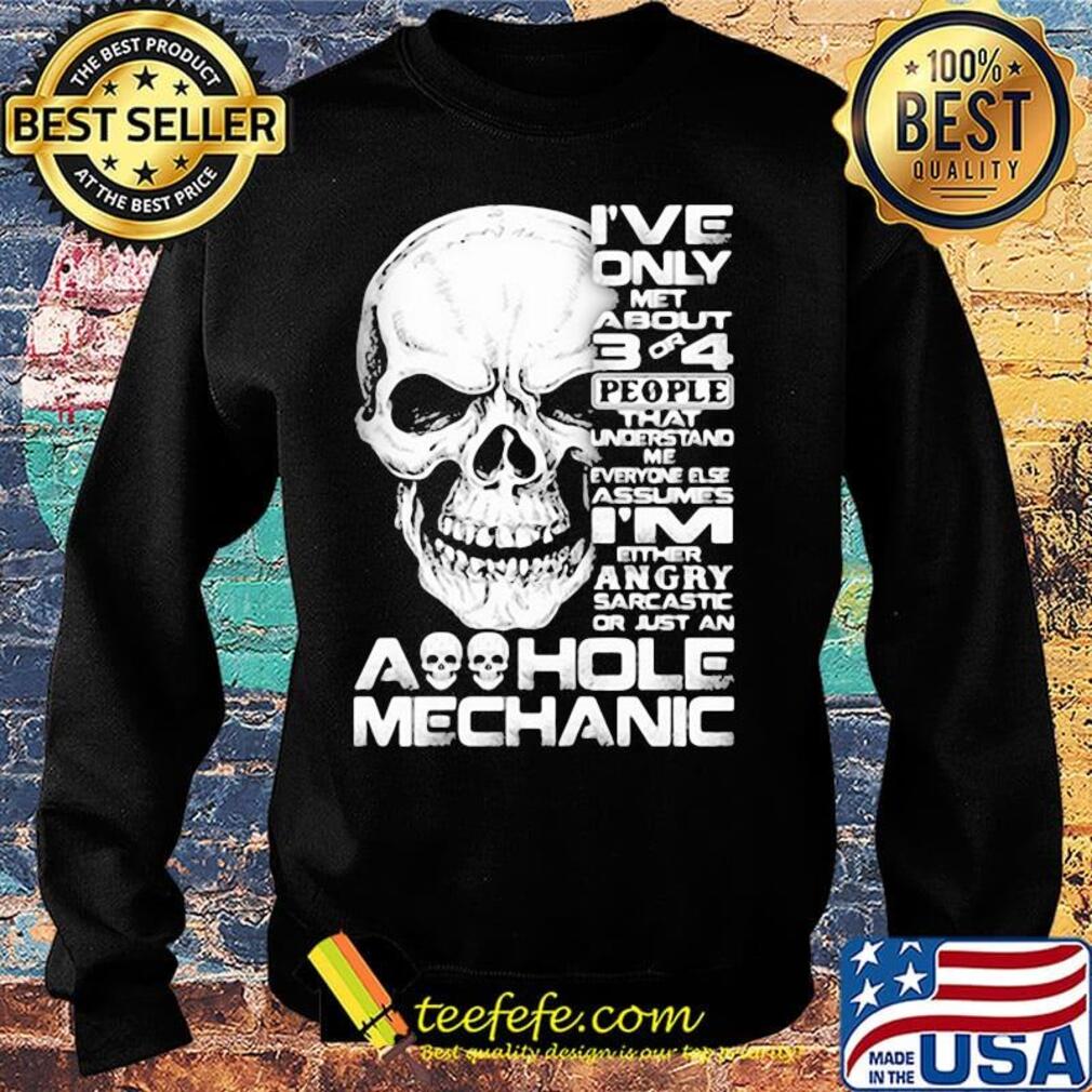 Skull I've only met about 3 or 4 people that understand me everyone else assumes I'm either angry sarcastic or just an aoohole mechanic s Sweater Skull I've only met about 3 or 4 people that understand me everyone else assumes I'm either angry sarcastic or just an aoohole mechanic s Sweater