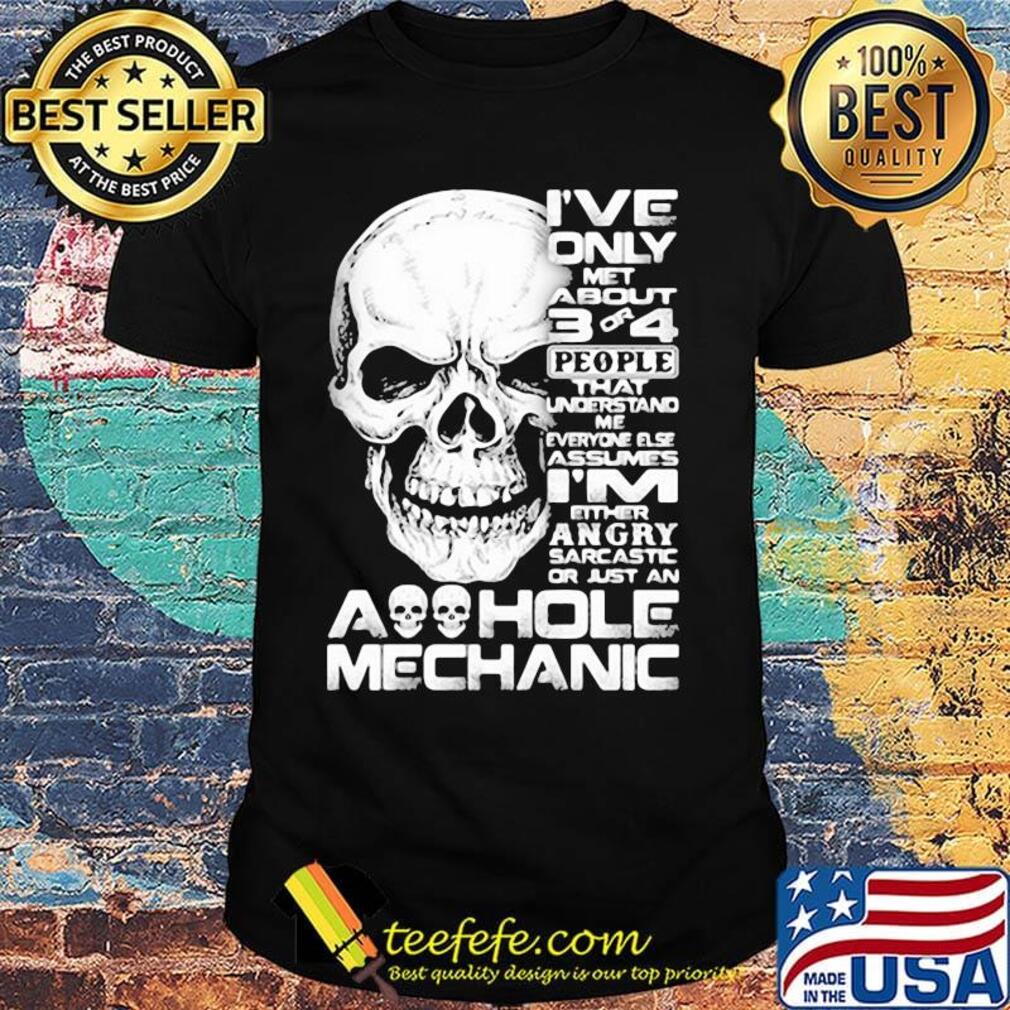 Skull I've only met about 3 or 4 people that understand me everyone else assumes I'm either angry sarcastic or just an aoohole mechanic shirt