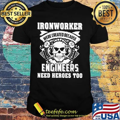 Skull ironworker were created because engineers need heroes too shirt