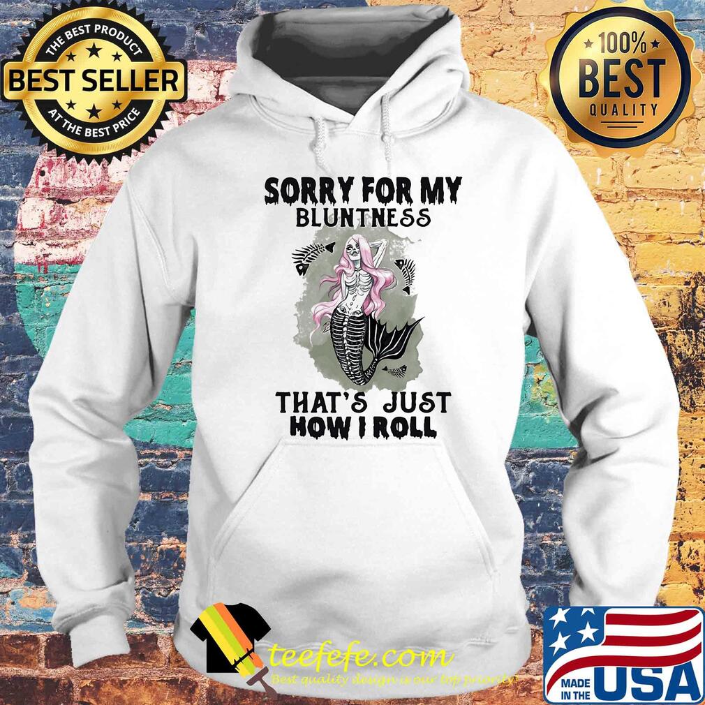 Skull mermaid sorry for my bluntness that's just how i roll s Hoodie Skull mermaid sorry for my bluntness that's just how i roll s Hoodie