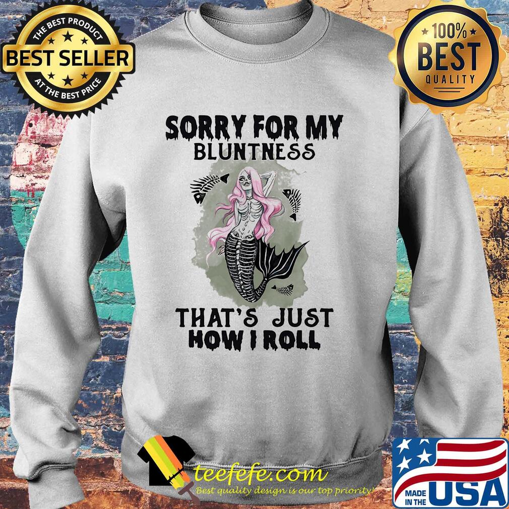 Skull mermaid sorry for my bluntness that's just how i roll s Sweater Skull mermaid sorry for my bluntness that's just how i roll s Sweater