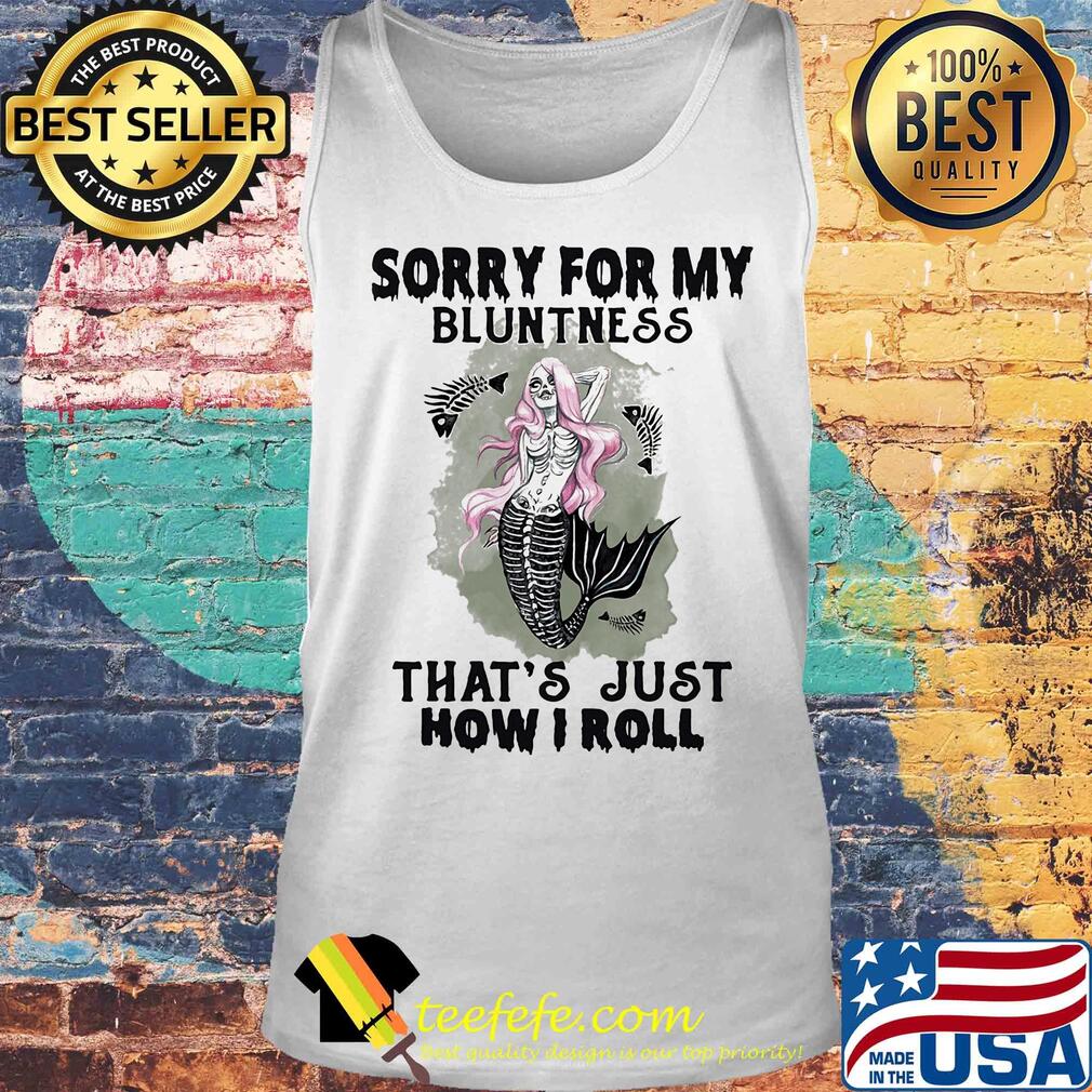 Skull mermaid sorry for my bluntness that's just how i roll s Tank top Skull mermaid sorry for my bluntness that's just how i roll s Tank top