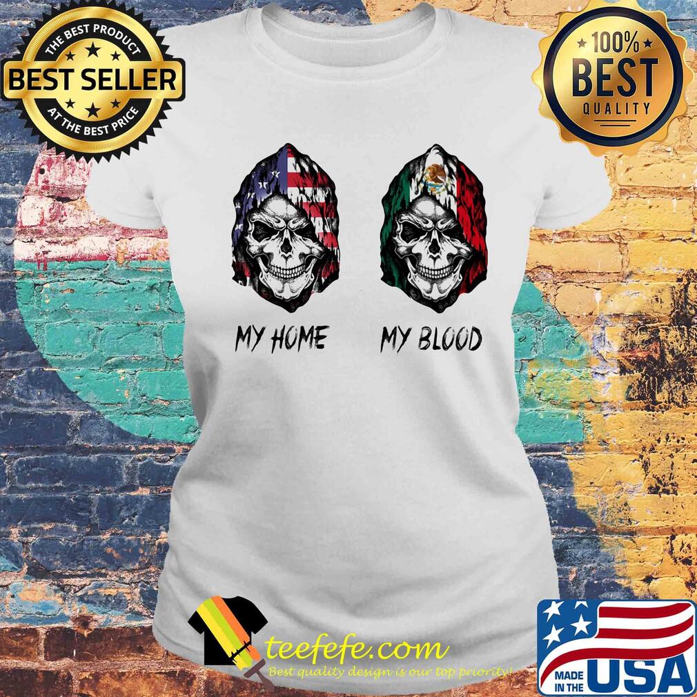 Skull my home american flag my blood mexico flag s Laides tee Skull my home american flag my blood mexico flag s Laides tee