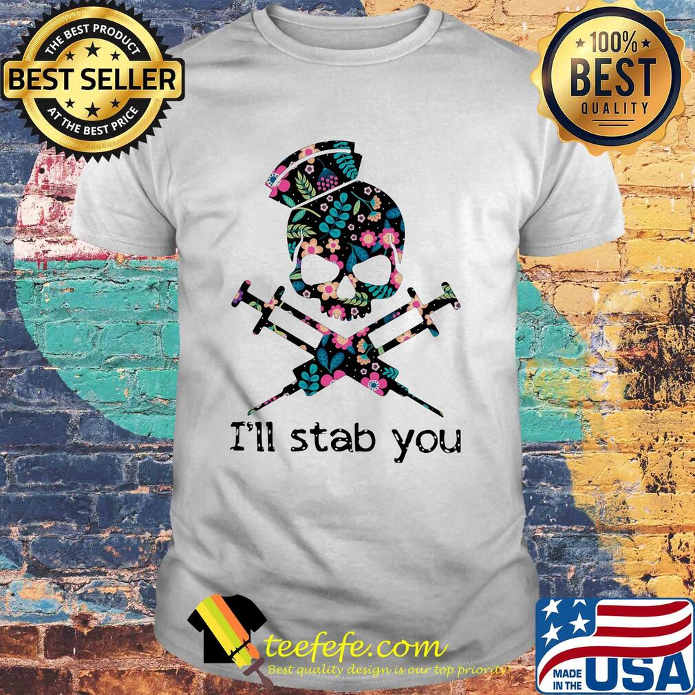 Skull nurse flowers i'll stab you shirt