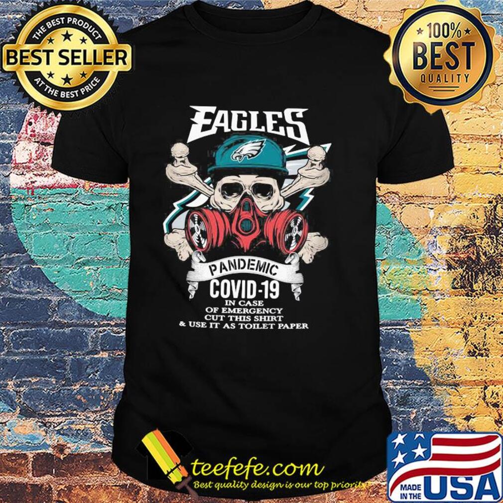 Skull philadelphia eagles pandemic covid-19 in case of emergency cut this shirt and use it as toilet paper shirt