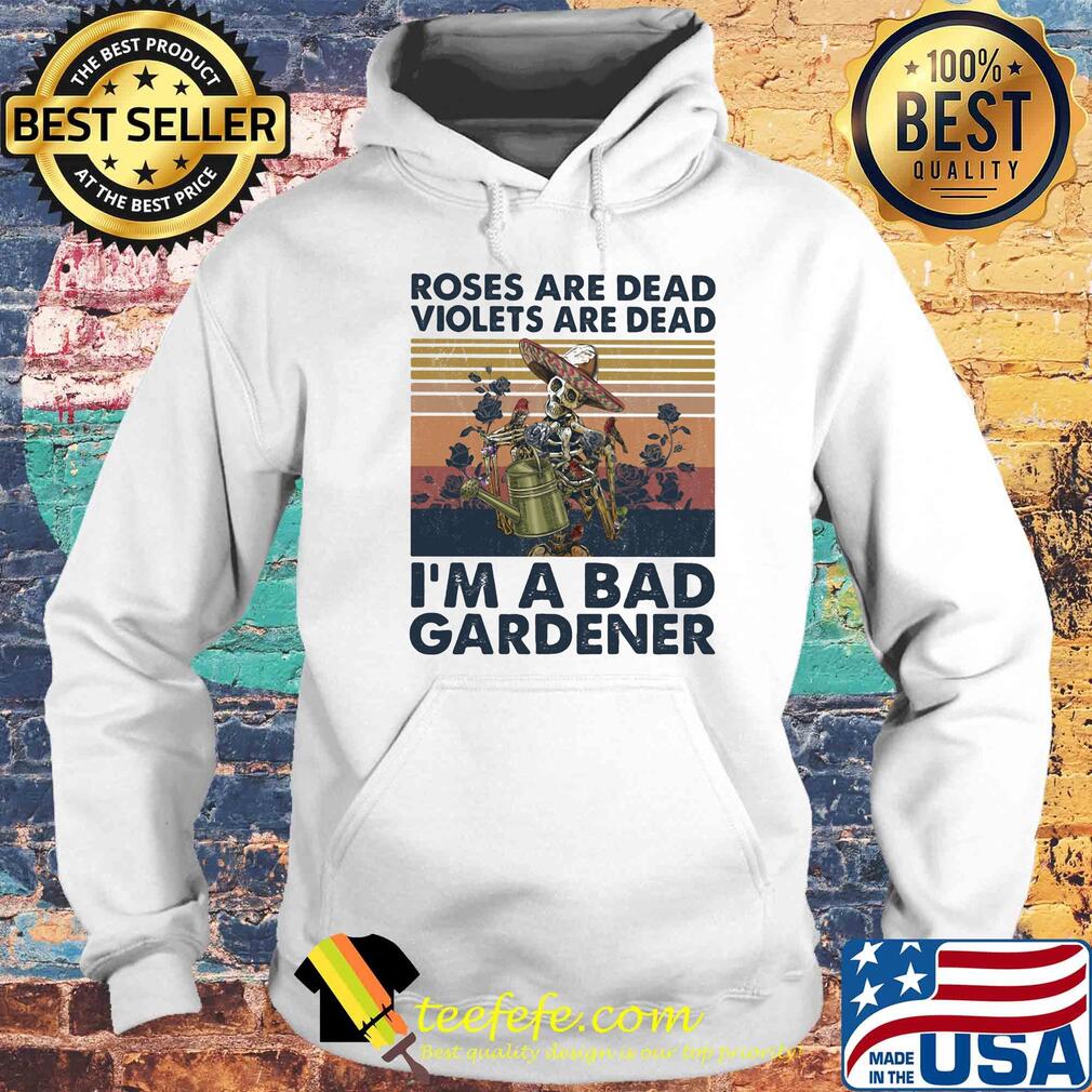 Skull roses are dead violets are dead i'm a bad gardener vintage retro s Hoodie Skull roses are dead violets are dead i'm a bad gardener vintage retro s Hoodie