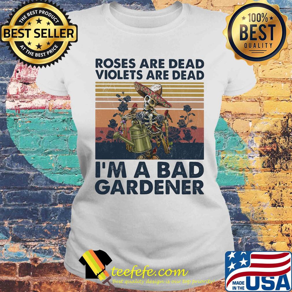 Skull roses are dead violets are dead i'm a bad gardener vintage retro s Laides tee Skull roses are dead violets are dead i'm a bad gardener vintage retro s Laides tee