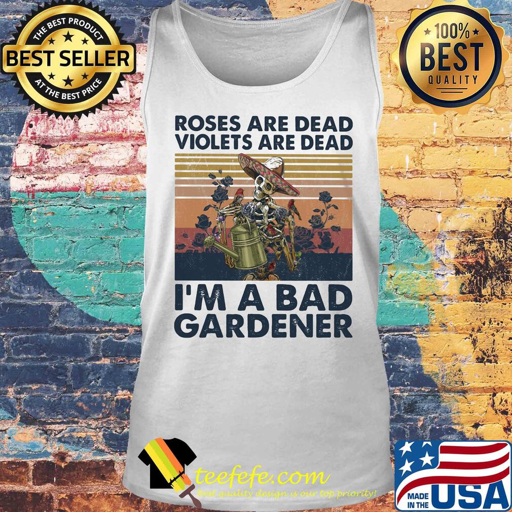Skull roses are dead violets are dead i'm a bad gardener vintage retro s Tank top Skull roses are dead violets are dead i'm a bad gardener vintage retro s Tank top