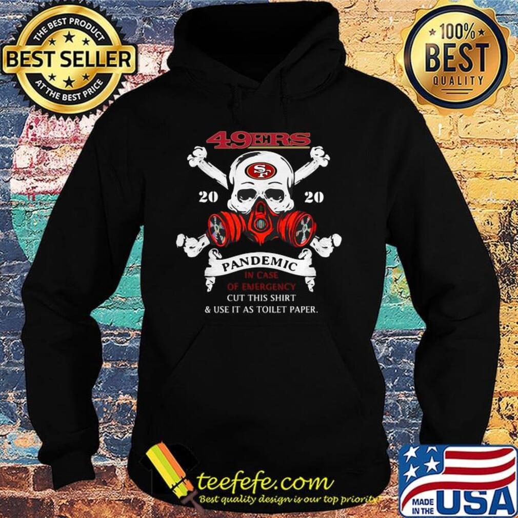 Skull san francisco 49ers 2020 pandemic covid-19 in case of emergency cut this shirt and use it as toilet paper s Hoodie Skull san francisco 49ers 2020 pandemic covid-19 in case of emergency cut this shirt and use it as toilet paper s Hoodie