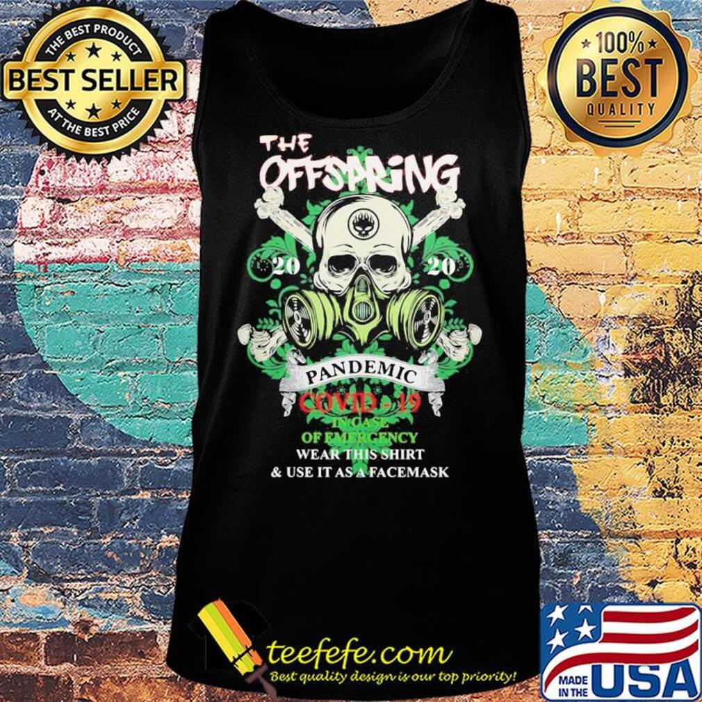 Skull the offspring 2020 pandemic covid-19 in case of emergency wear this shirt and use it as a facemask s Tank top Skull the offspring 2020 pandemic covid-19 in case of emergency wear this shirt and use it as a facemask s Tank top