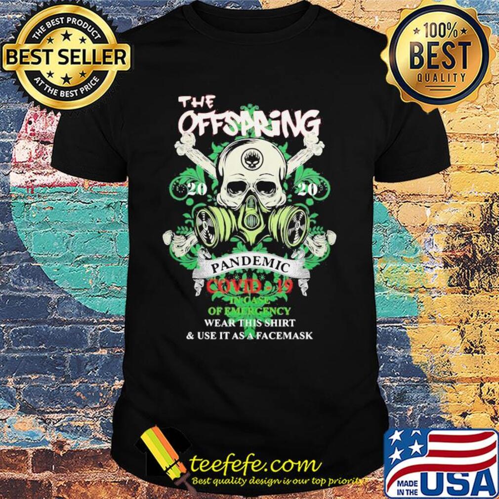Skull the offspring 2020 pandemic covid-19 in case of emergency wear this shirt and use it as a facemask shirt