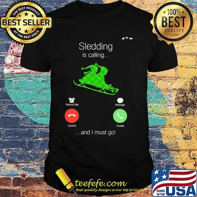 Sledding Is Calling And I Must Go Shirt