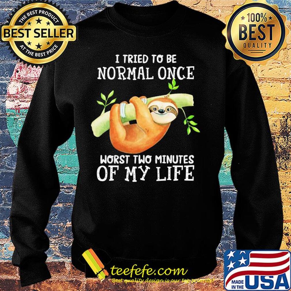 Sloth I tried to be normal once worst two minutes of my life s Sweater Sloth I tried to be normal once worst two minutes of my life s Sweater