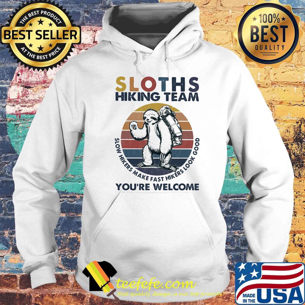 Sloths hiking team slow hikers make fast hikers look good you're welcome vintage retro s Hoodie Sloths hiking team slow hikers make fast hikers look good you're welcome vintage retro s Hoodie