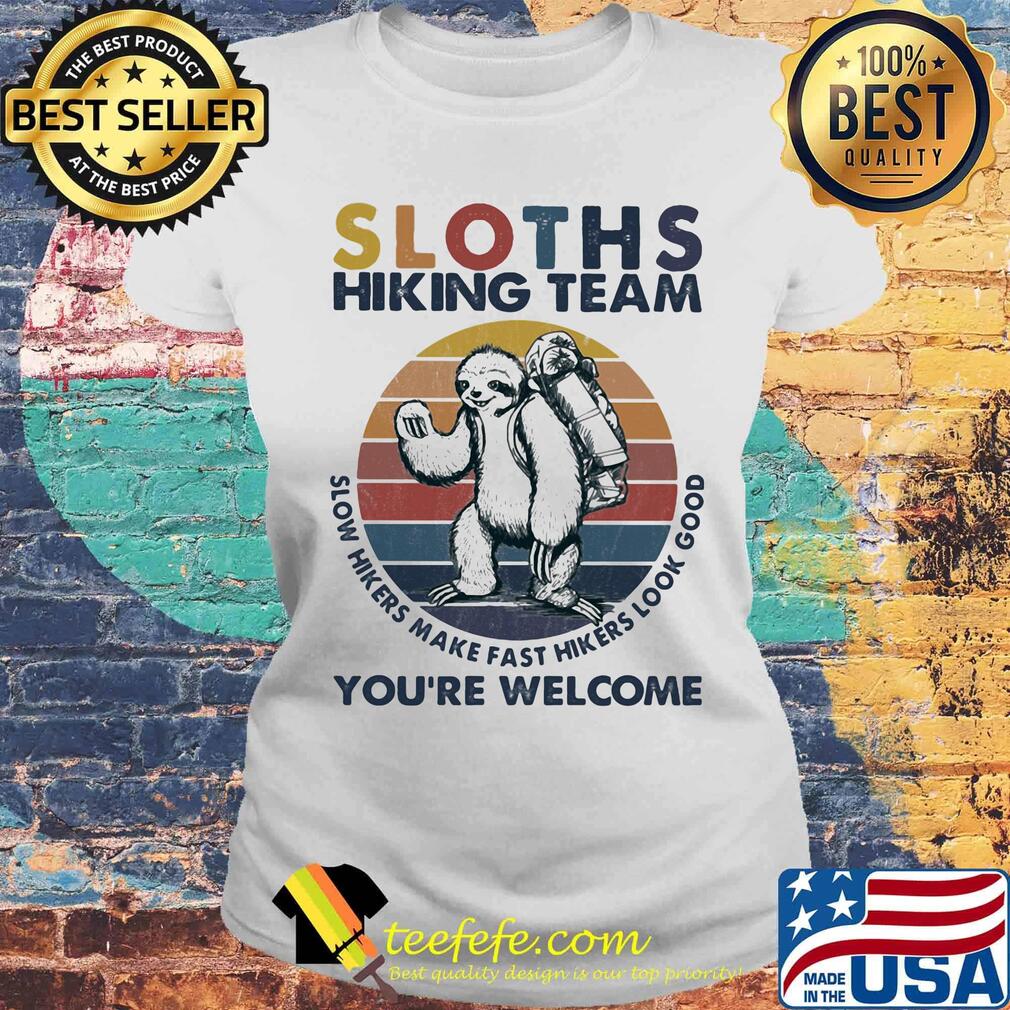 Sloths hiking team slow hikers make fast hikers look good you're welcome vintage retro s Laides tee Sloths hiking team slow hikers make fast hikers look good you're welcome vintage retro s Laides tee