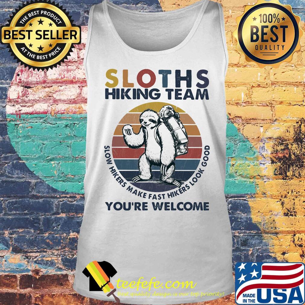 Sloths hiking team slow hikers make fast hikers look good you're welcome vintage retro s Tank top Sloths hiking team slow hikers make fast hikers look good you're welcome vintage retro s Tank top