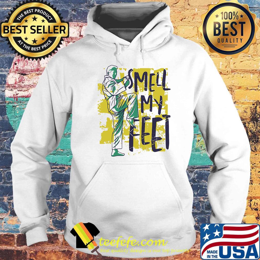 Smell my feet karate s Hoodie Smell my feet karate s Hoodie