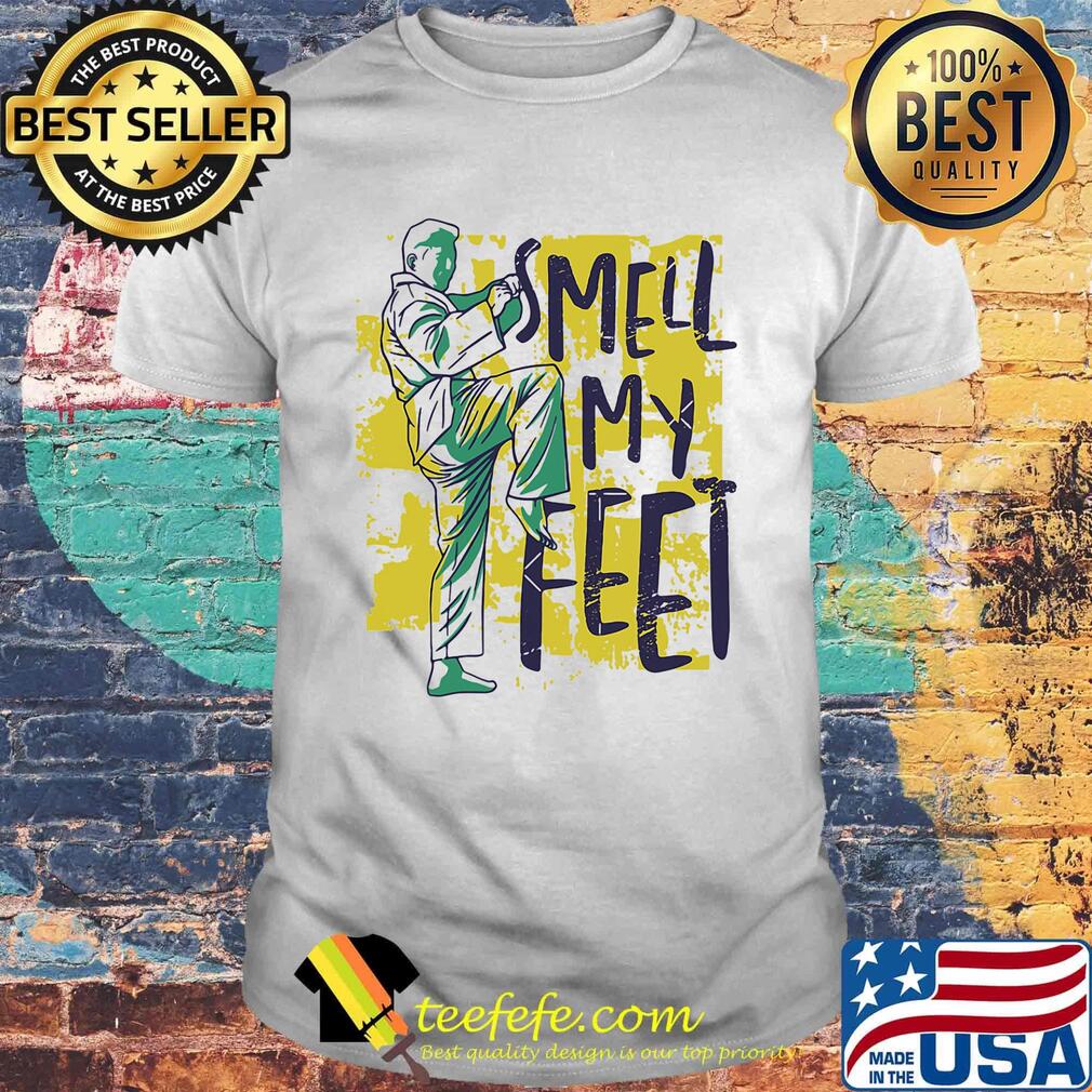 Smell my feet karate shirt Smell my feet karate shirt