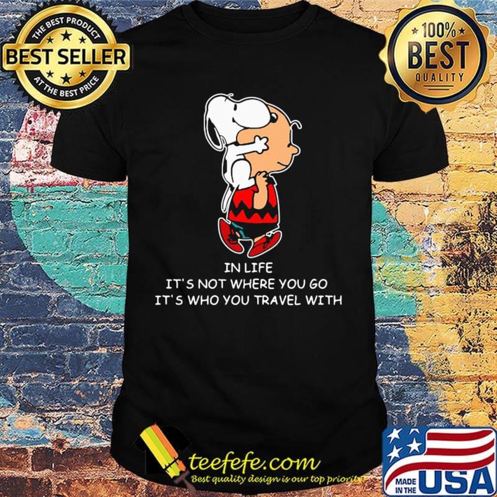 Snoopy and charlie brown in life it's not where you go it's who you travel with shirt