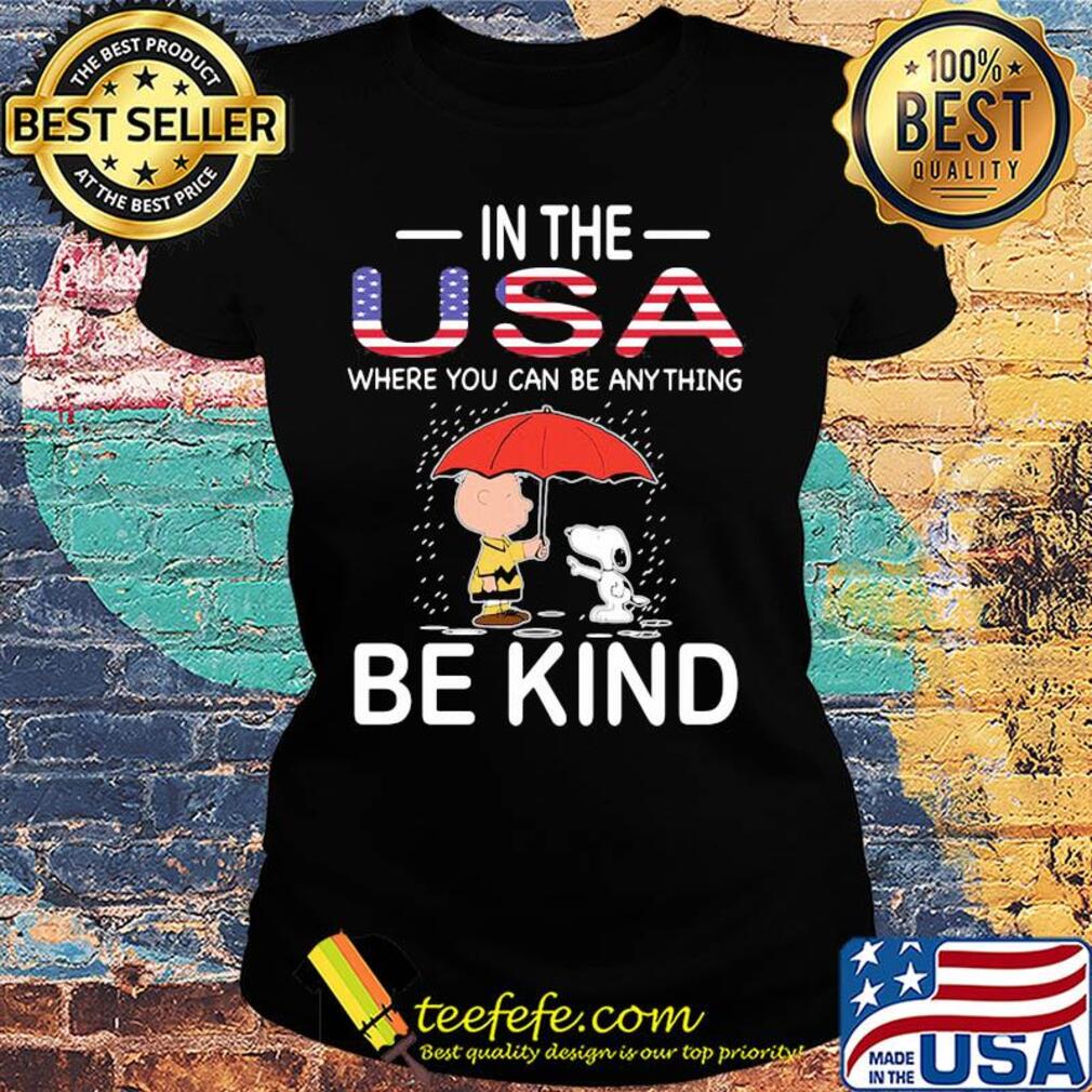 Snoopy and charlie brown in the usa where you can be anything be kind independence day s Ladies tee Snoopy and charlie brown in the usa where you can be anything be kind independence day s Ladies tee