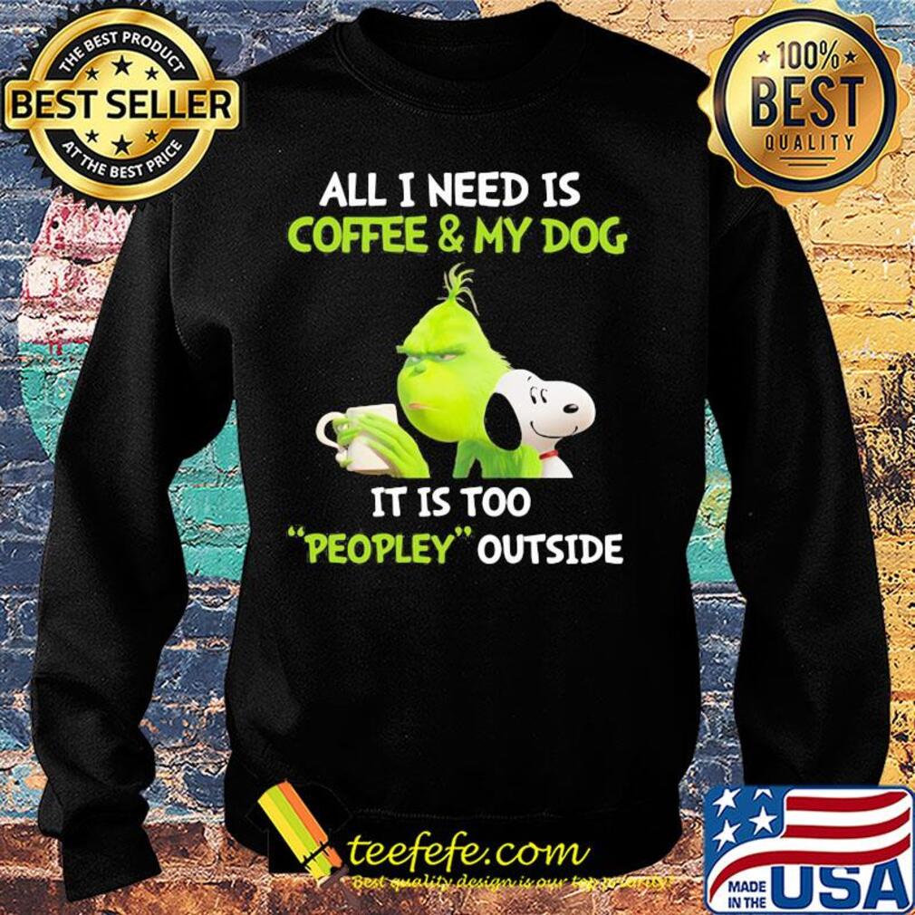Snoopy and grinch all I need is coffee and my dog it is too peopley outside s Sweater Snoopy and grinch all I need is coffee and my dog it is too peopley outside s Sweater