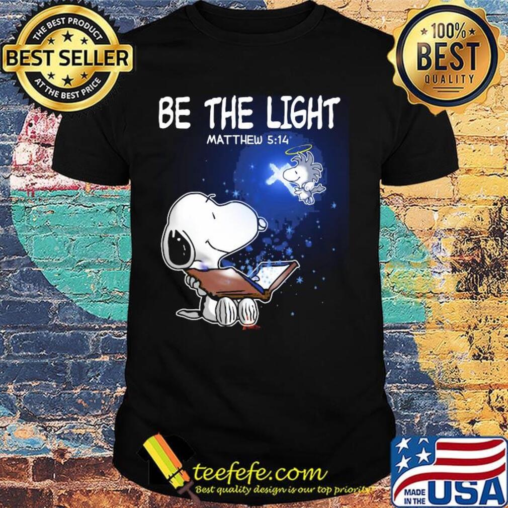 Snoopy and woodstock be the light matthew shirt Snoopy and woodstock be the light matthew shirt