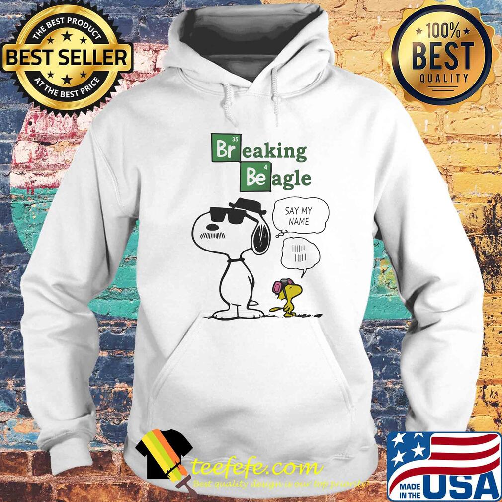 Snoopy and woodstock breaking beagle say my name s Hoodie Snoopy and woodstock breaking beagle say my name s Hoodie
