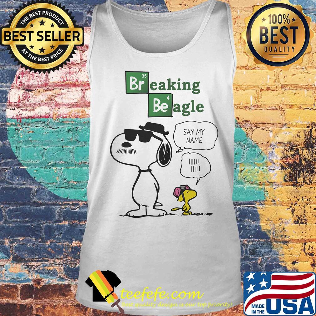Snoopy and woodstock breaking beagle say my name s Tank top Snoopy and woodstock breaking beagle say my name s Tank top