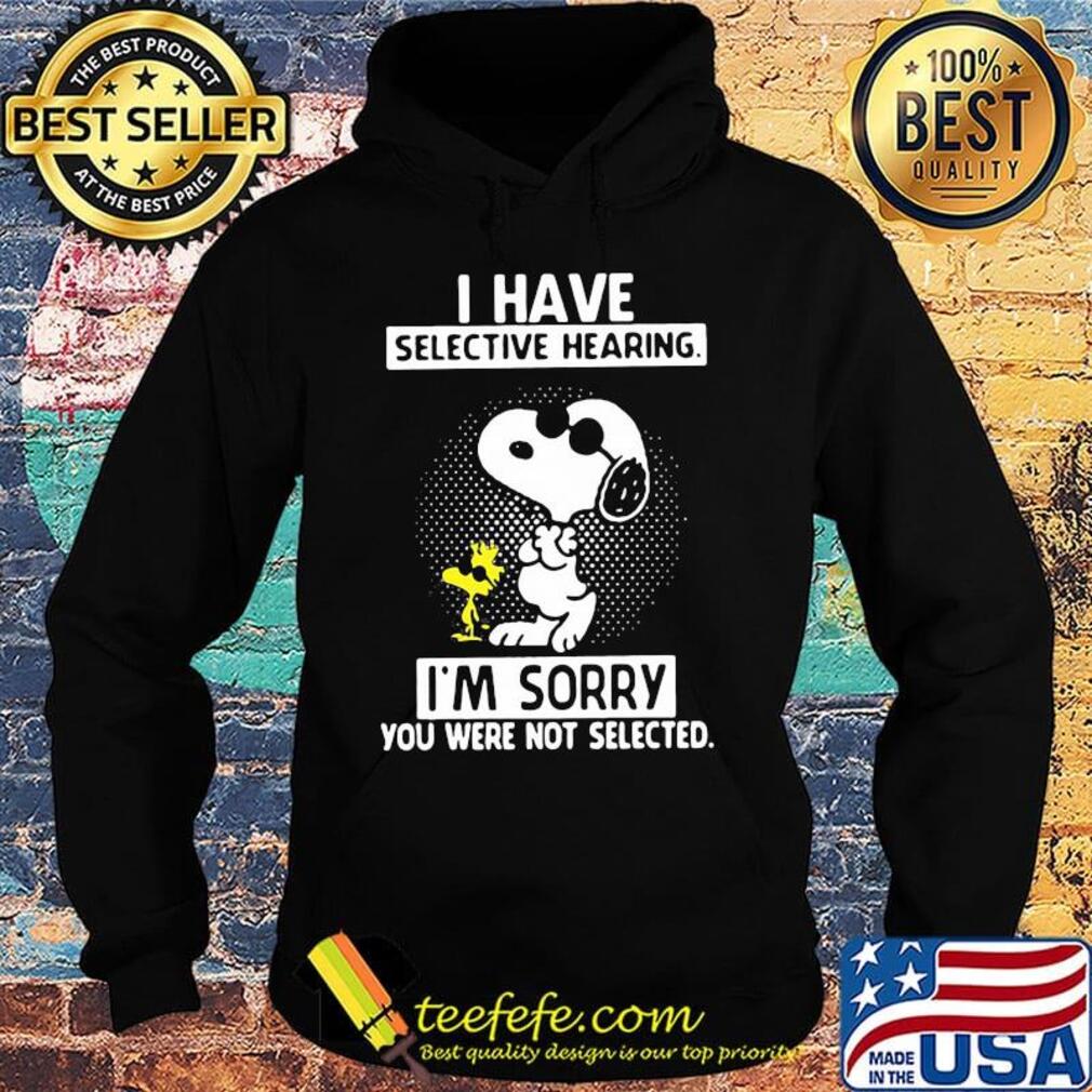 Snoopy and woodstock i have selective hearing i'm sorry you were not selected black s Hoodie Snoopy and woodstock i have selective hearing i'm sorry you were not selected black s Hoodie