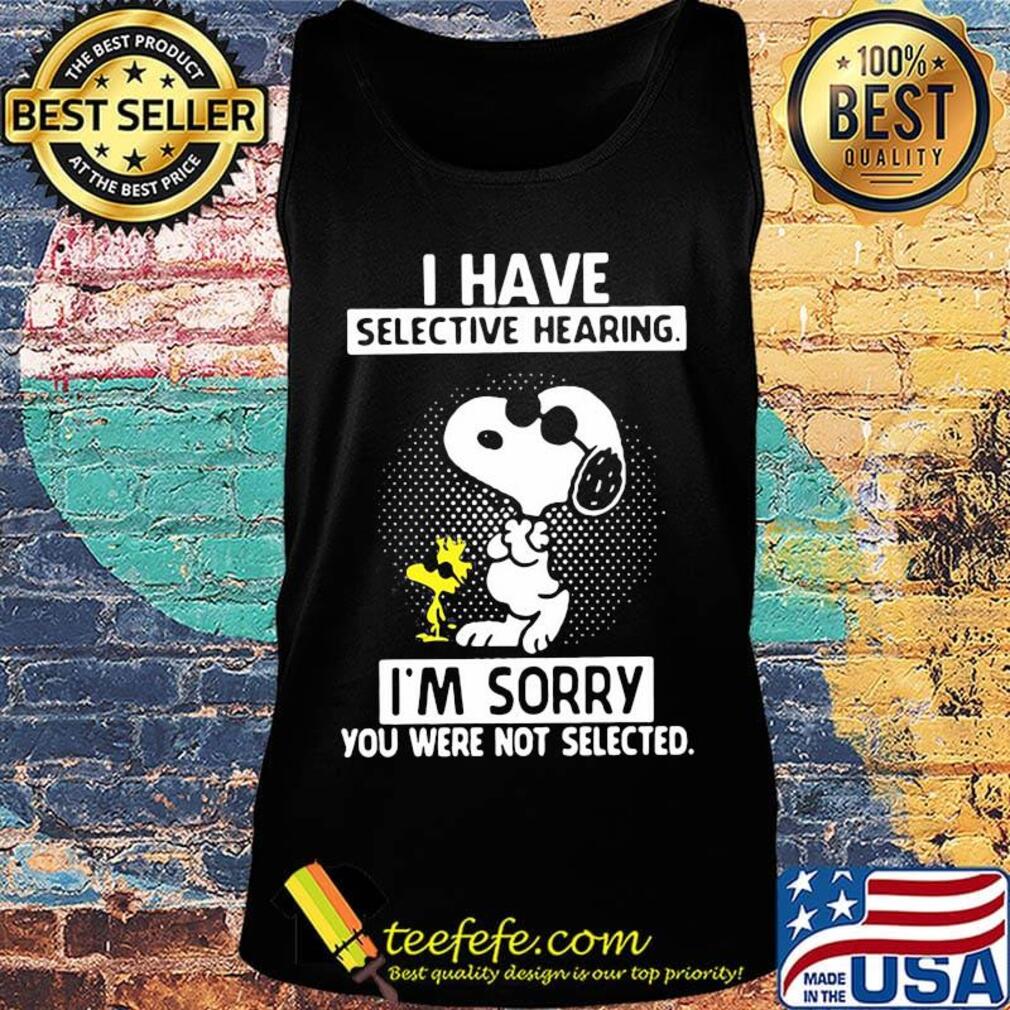 Snoopy and woodstock i have selective hearing i'm sorry you were not selected black s Tank top Snoopy and woodstock i have selective hearing i'm sorry you were not selected black s Tank top