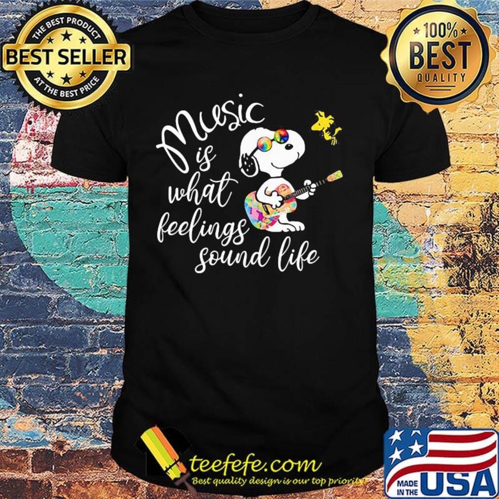 Snoopy and woodstock music is what feelings sound life shirt