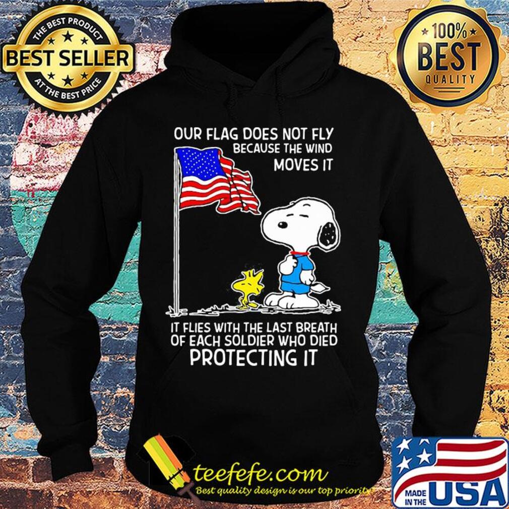 Snoopy and woodstock our flag does not fly because the wind moves it flies with the last breath of each soldier who died protecting it independence day s Hoodie Snoopy and woodstock our flag does not fly because the wind moves it flies with the last breath of each soldier who died protecting it independence day s Hoodie