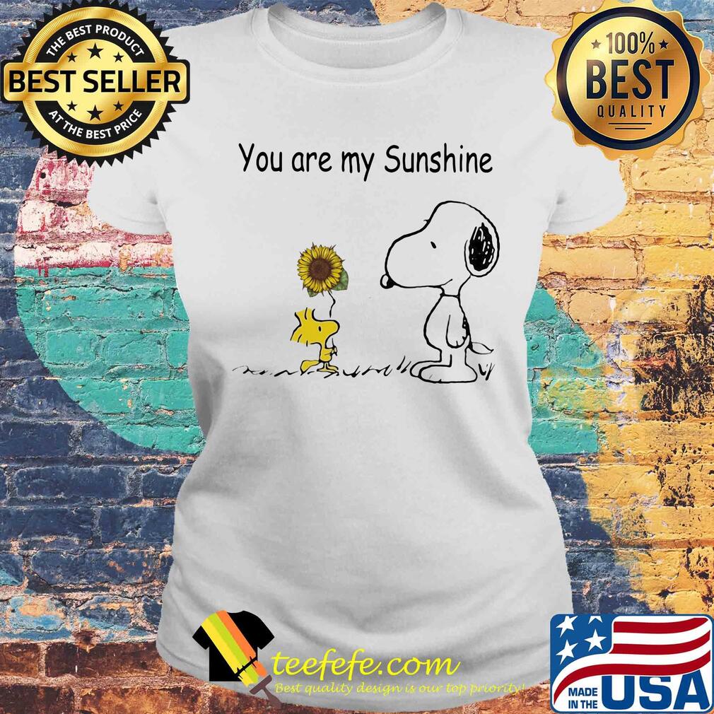 Snoopy and woodstock sunflower you are my sunshine s Laides tee Snoopy and woodstock sunflower you are my sunshine s Laides tee